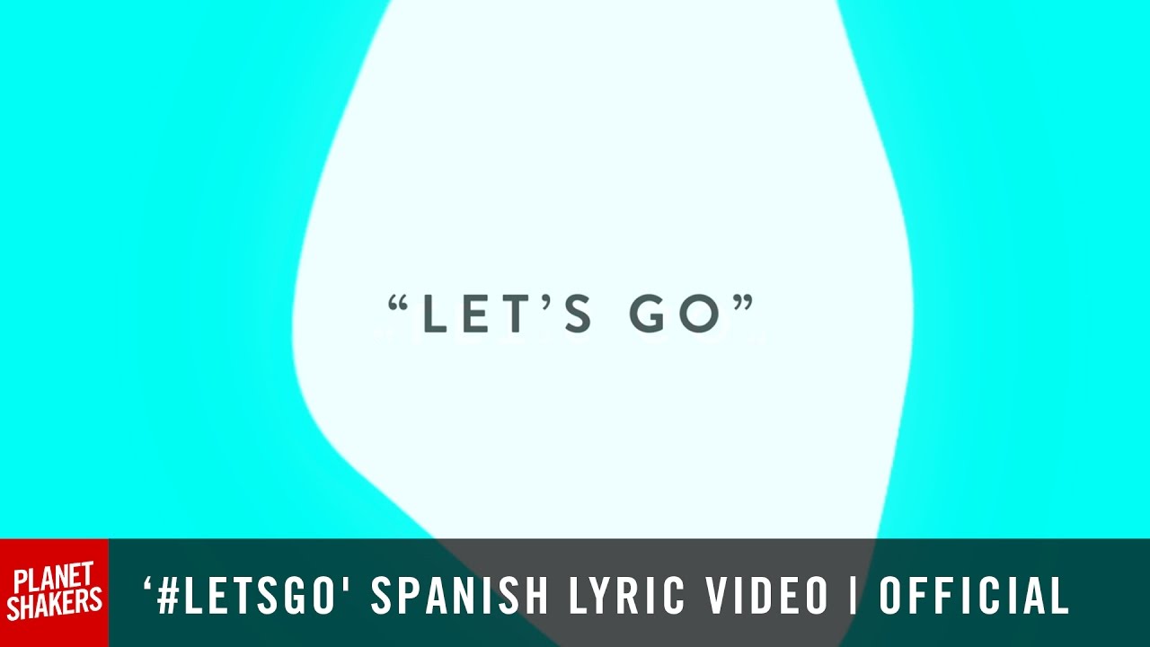 Planetshakers feat Su Presencia - 'LET'S GO' | Official Lyric Video