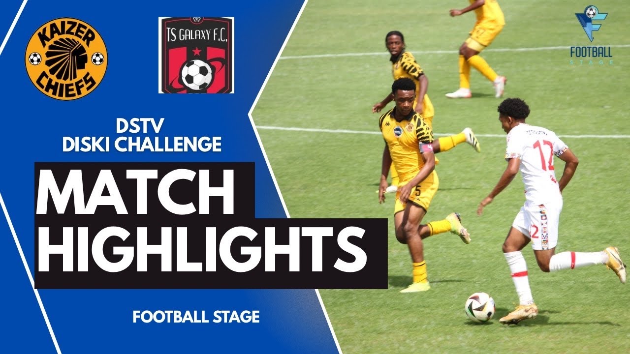 HIGHLIGHTS | Kaizer Chiefs vs TS Galaxy | Dstv Diski Challenge 