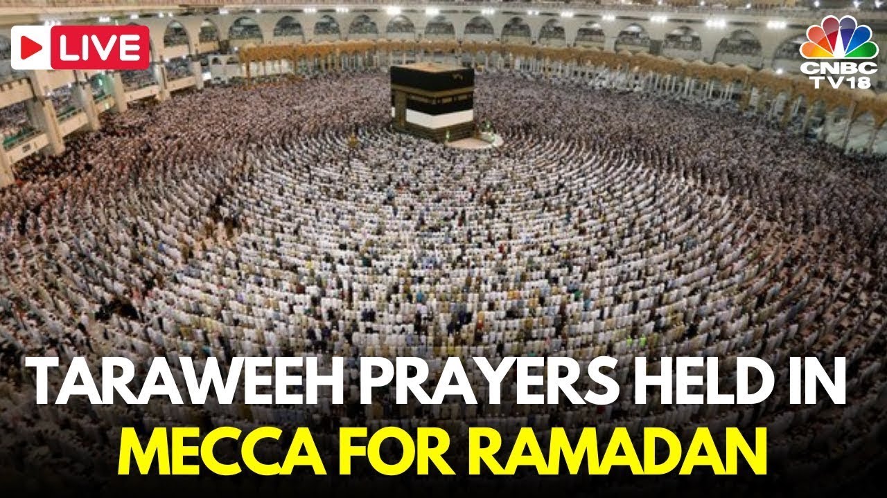 Ramadan 2025 LIVE: First Day of the Islamic Holy Month in Mecca, Saudi | Taraweeh Makkah Live | N18G