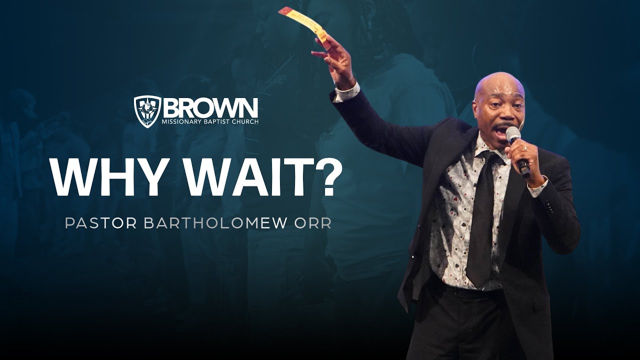 Why Wait? | Pastor Bartholomew Orr | 8AM Worship Service
