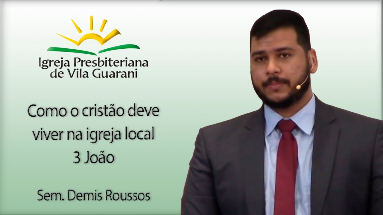 Como o cristão deve viver na igreja local - 3 João | Sem. Demis Roussos