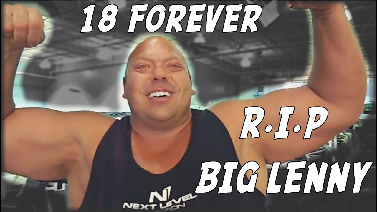 18 Forever. R.I.P BIG LENNY  -  A Tribute.