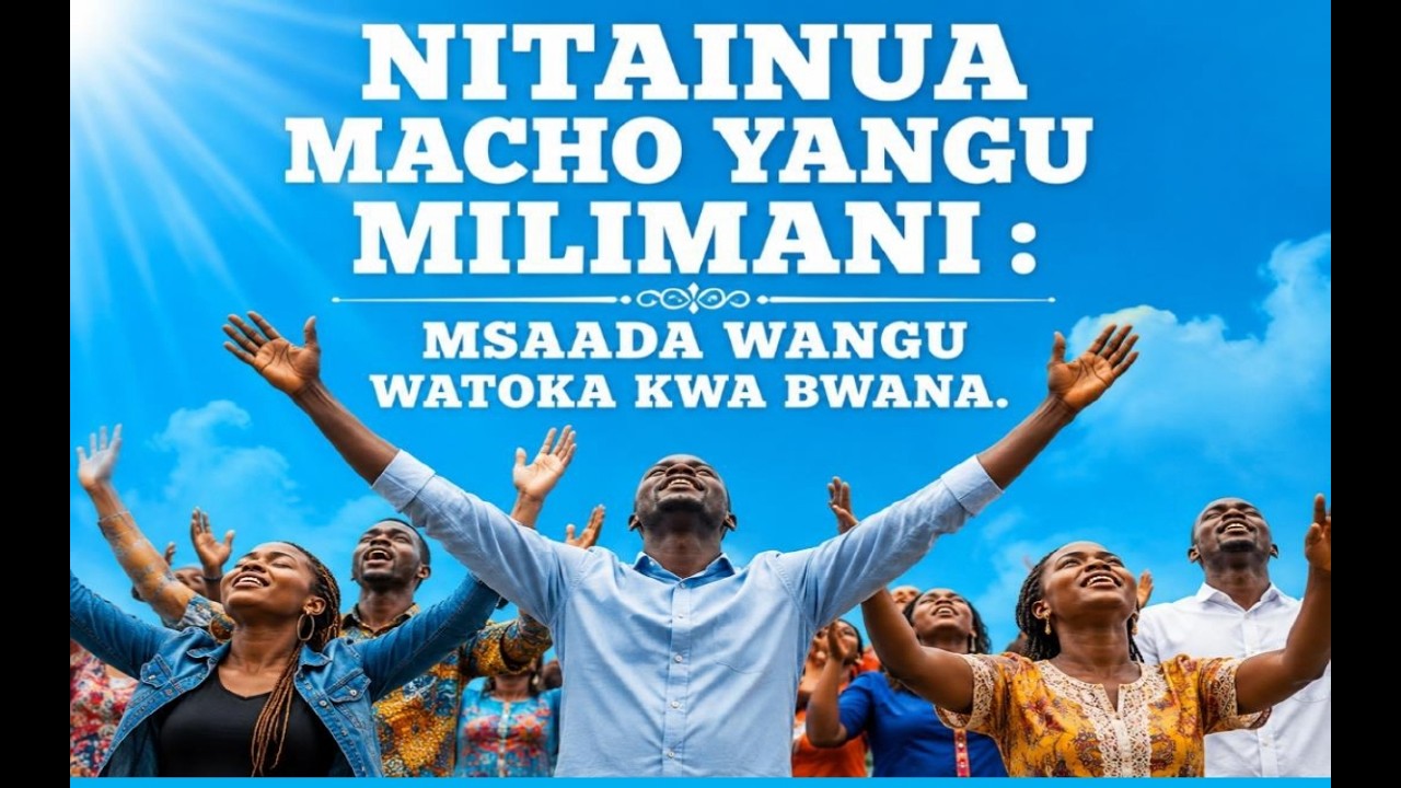 NITAINUA MACHO YANGU MILIMANI MSAADA WANGU WATOKA KWA BWANA