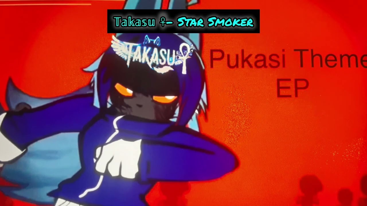 𝕋𝕒𝕜𝕒𝕤𝕦 ☥- Star Smoker (Pukasi Theme EP)