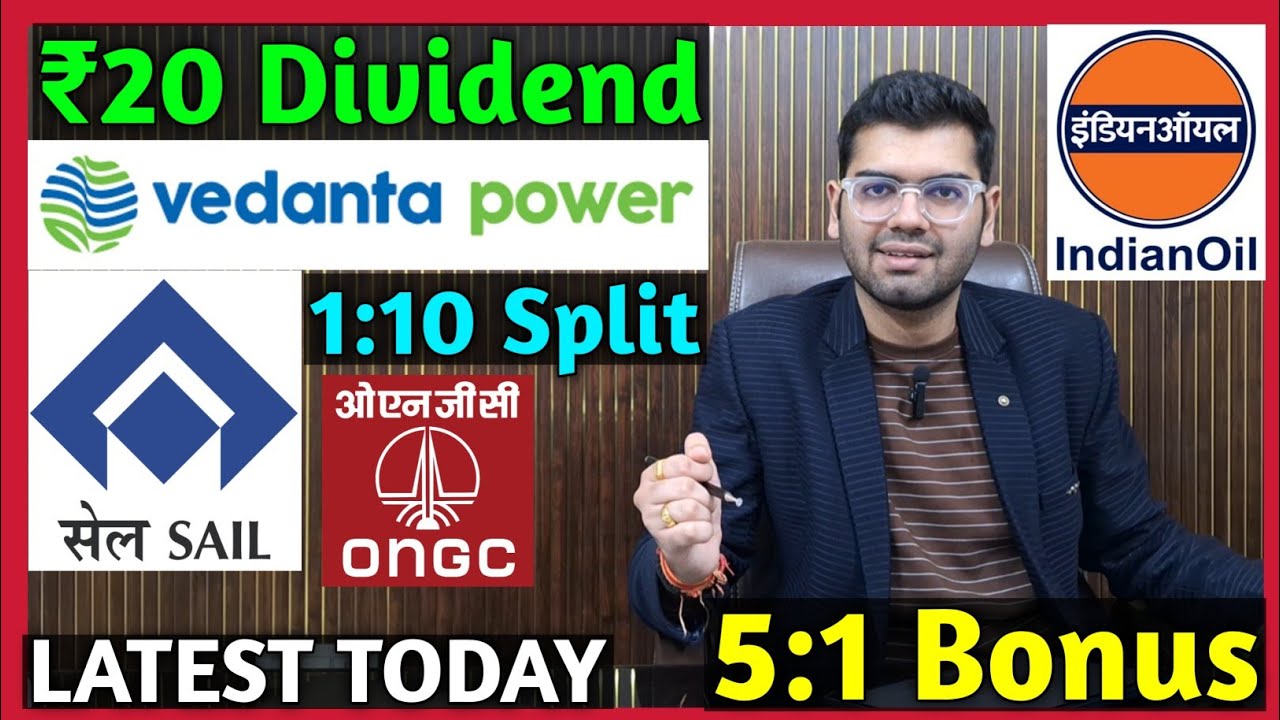 Vedanta Power, Indian Oil, ONGC, SAIL Stocks Declared High Dividend, Bonus & Split