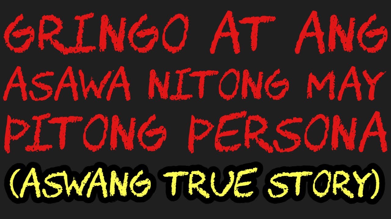 GRINGO AT ANG ASAWA NITONG MAY PITONG PERSONA (Aswang True Story)