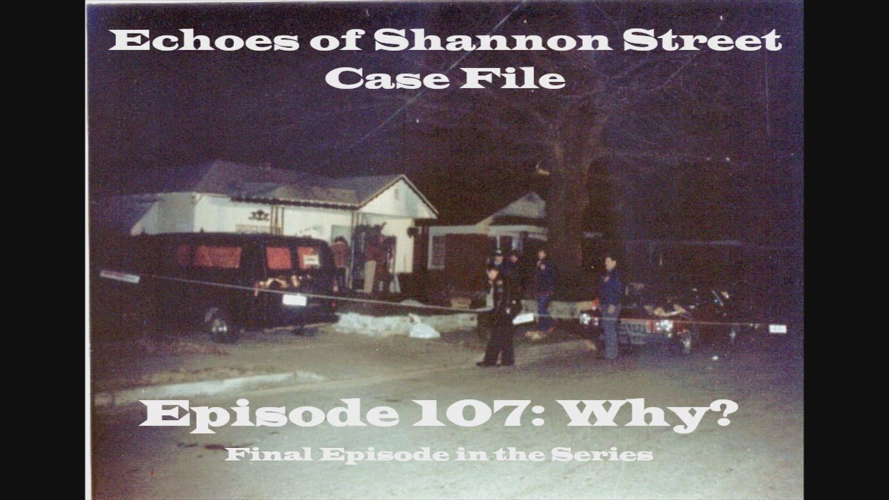 Echoes of Shannon Street Case File Episode 107: Why?