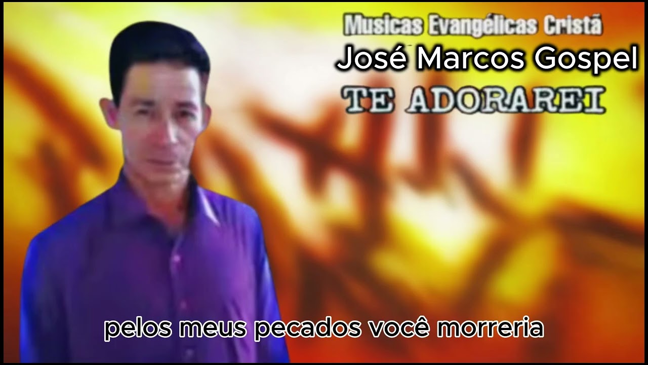 JOSÉ MARCOS GOSPEL TE ADORAREI