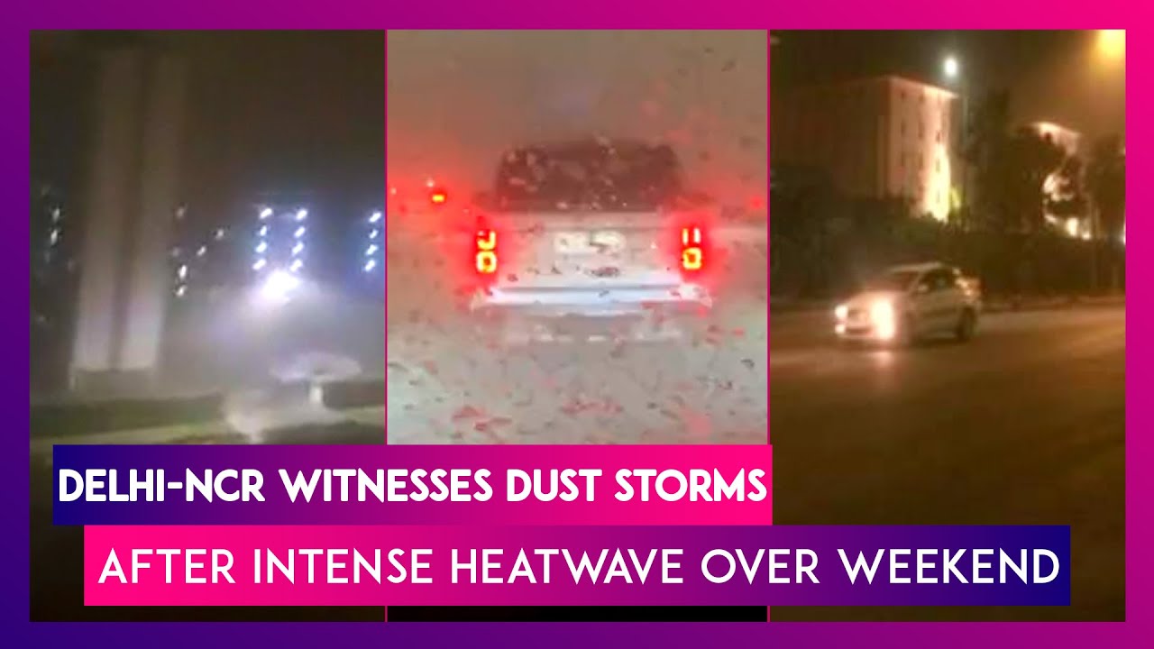 Delhi NCR Witnesses Dust Storms After Intense Heatwave Over Weekend