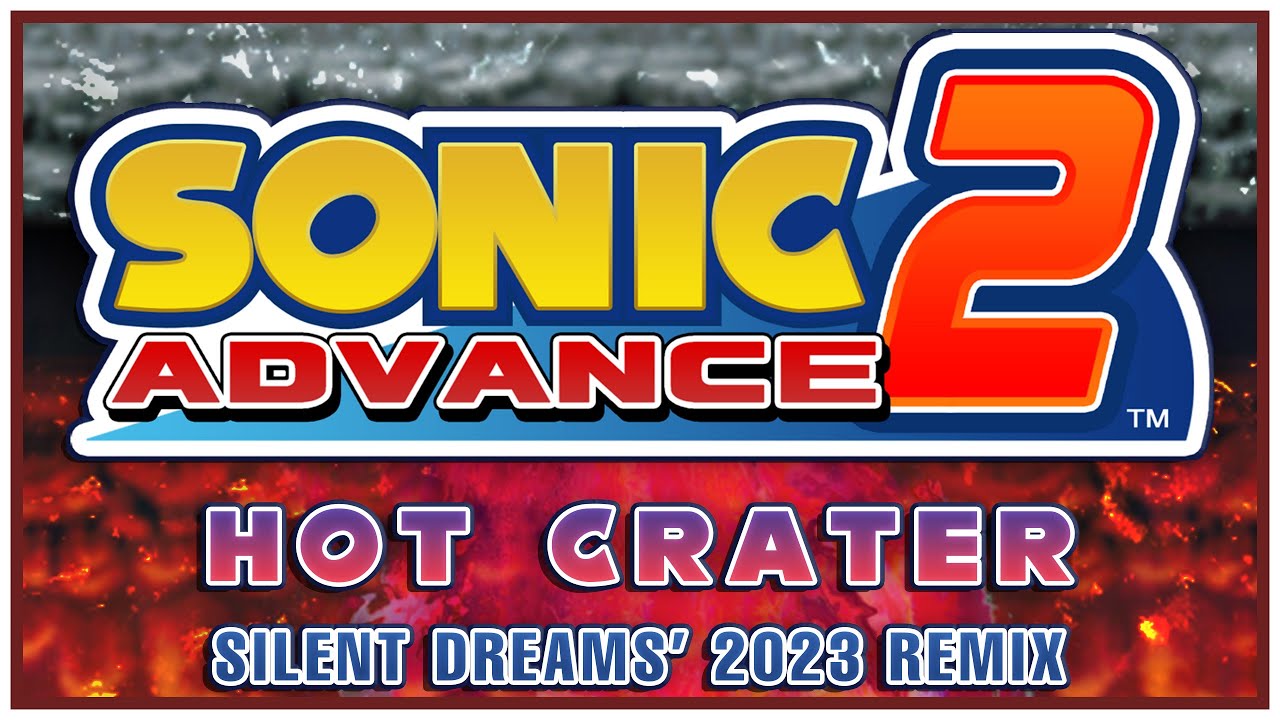 Sonic Advance 2 - Hot Crater | Silent Dreams' 2023 Remix