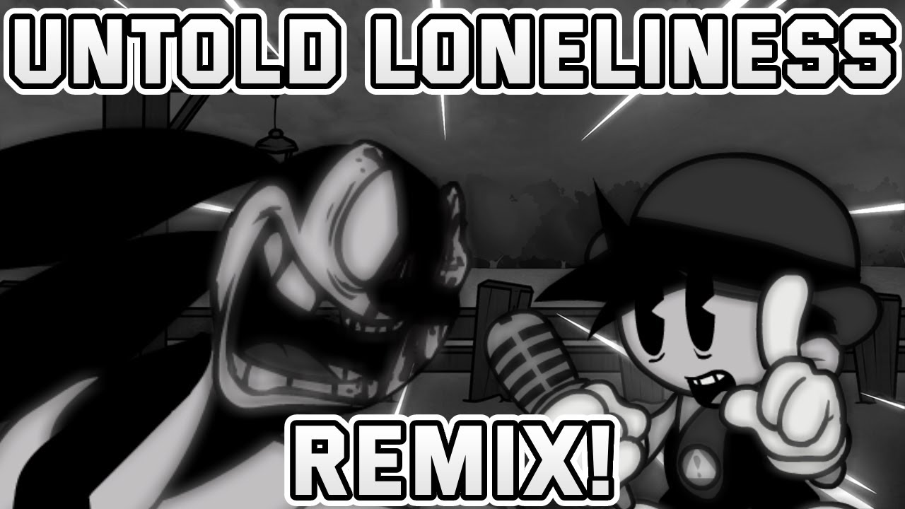 Untold Loneliness Remix! + FLP + DOWNLOADABLE MOD (READ DESC)