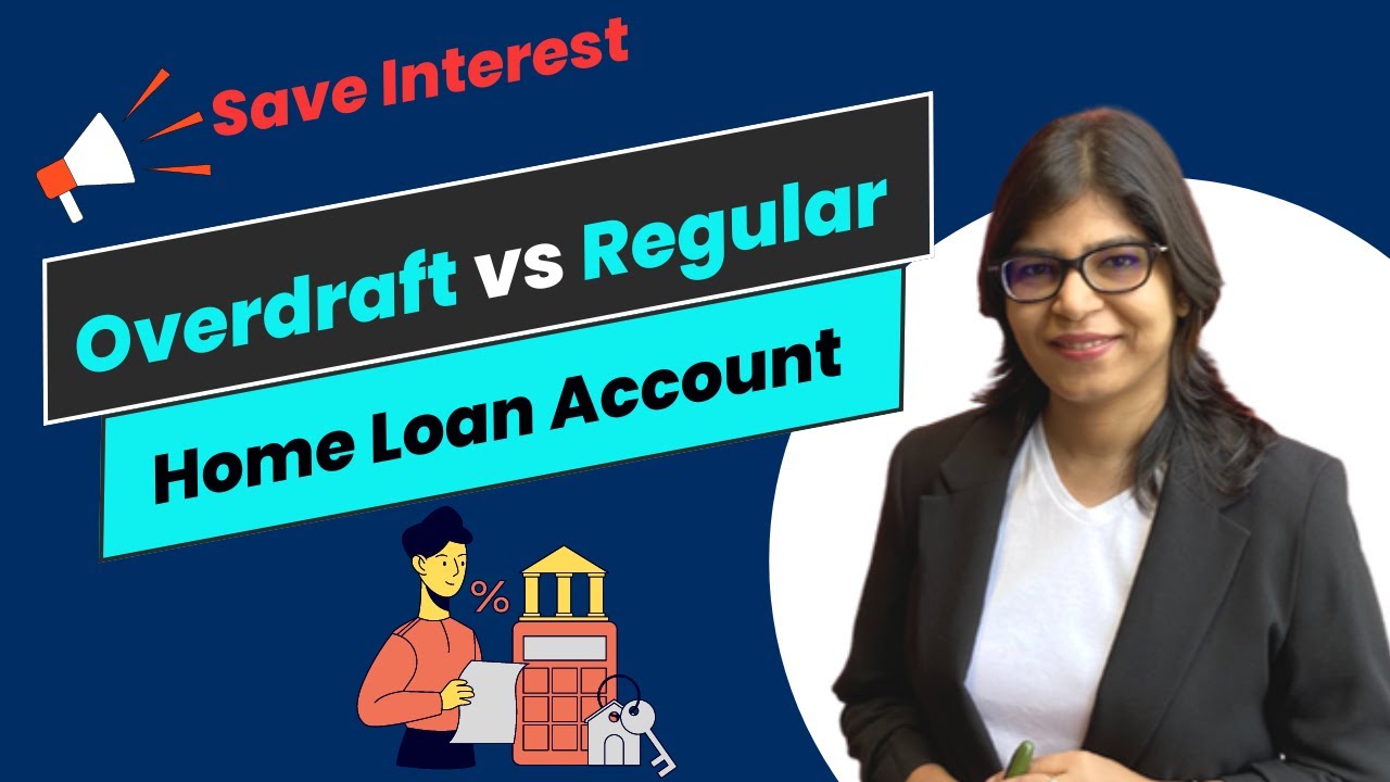 Overdraft vs Regular Home Loan Account- Save Home Loan Interest