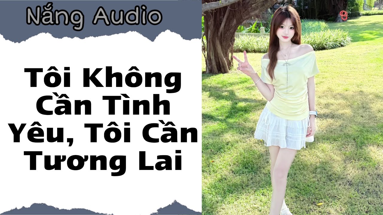 [ Truyện Audio ] Tôi Không Cần Tình Yêu, Tôi Cần Tương Lai #truyenaudio #audio