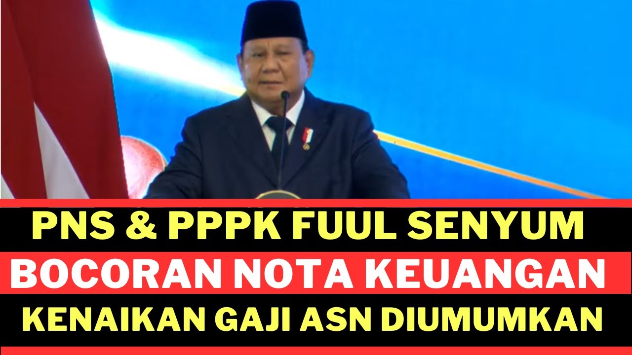 PNS DAN PPPK FUUL SENYUM BOCORAN NOTA KEUANGAN KENAIKAN GAJI ASN DIUMUMKAN