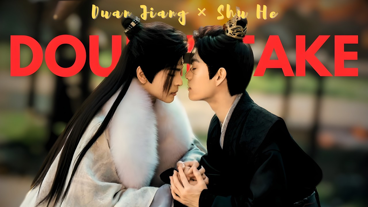 【BL】 DOUBLE TAKE🎶 ► Duan Ziang ✘ Shu He|| Kill To Love   🔪(Chinese BL)|| BL FMV❤️&zwj;🔥