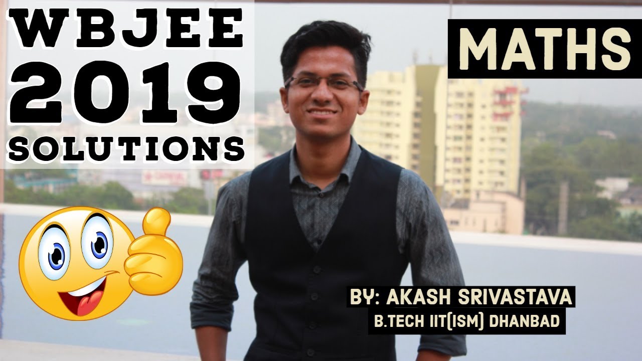 WBJEE 2019 Detailed solution by AKASH SRIVASTAVA | MATHEMATICS