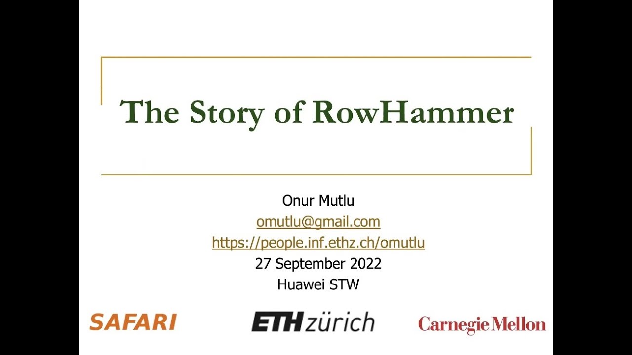 The Story of RowHammer - Invited Talk at the Huawei Strategy & Technology Workshop 2022 - 27.09.2022
