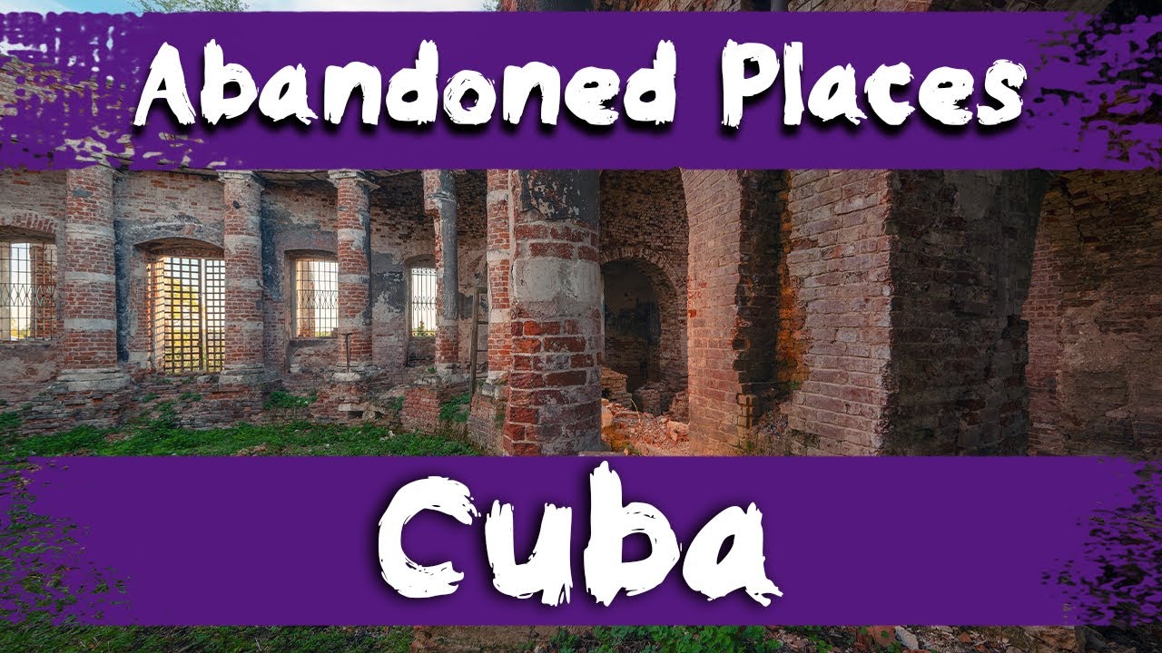 7 Abandoned Places in Cuba | Cuba Abandoned Places | English