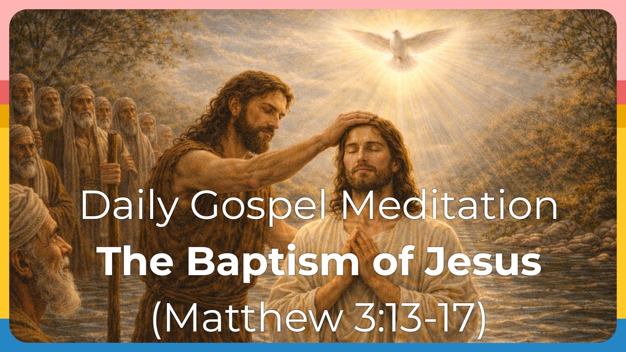 Daily Gospel Meditation - The Baptism of Jesus (Matthew 3:13-17)