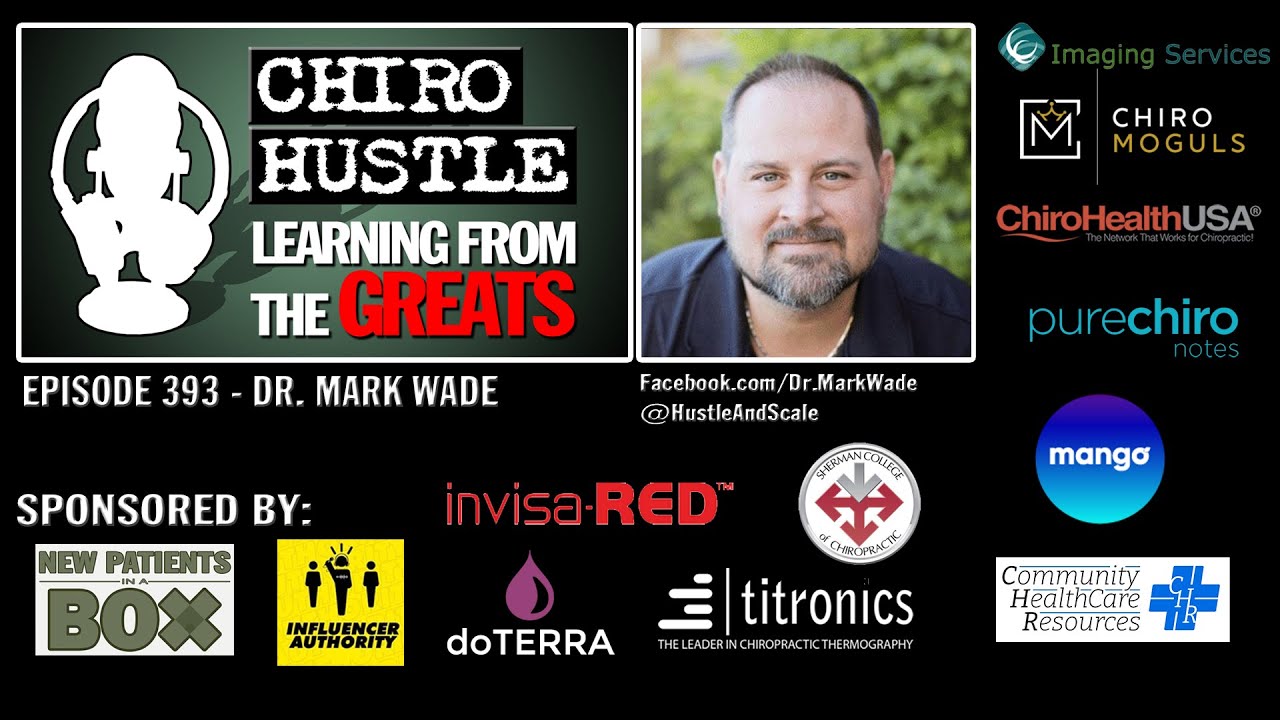 Virtual Summits and Growth in Chiropractic with Dr Mark T Wade DC - Chiro Hustle Podcast 393