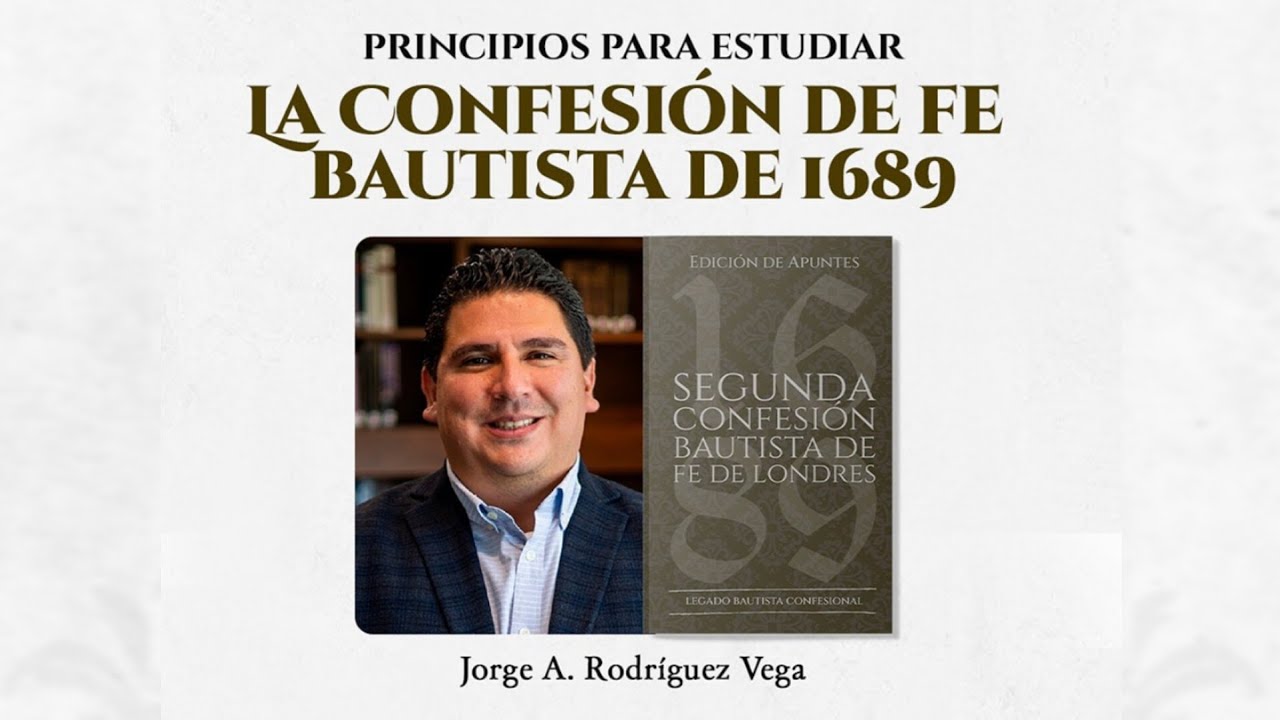(1/2) Principios para Estudiar la CONFESIÓN DE FE 1689 — con Jorge A. Rodríguez