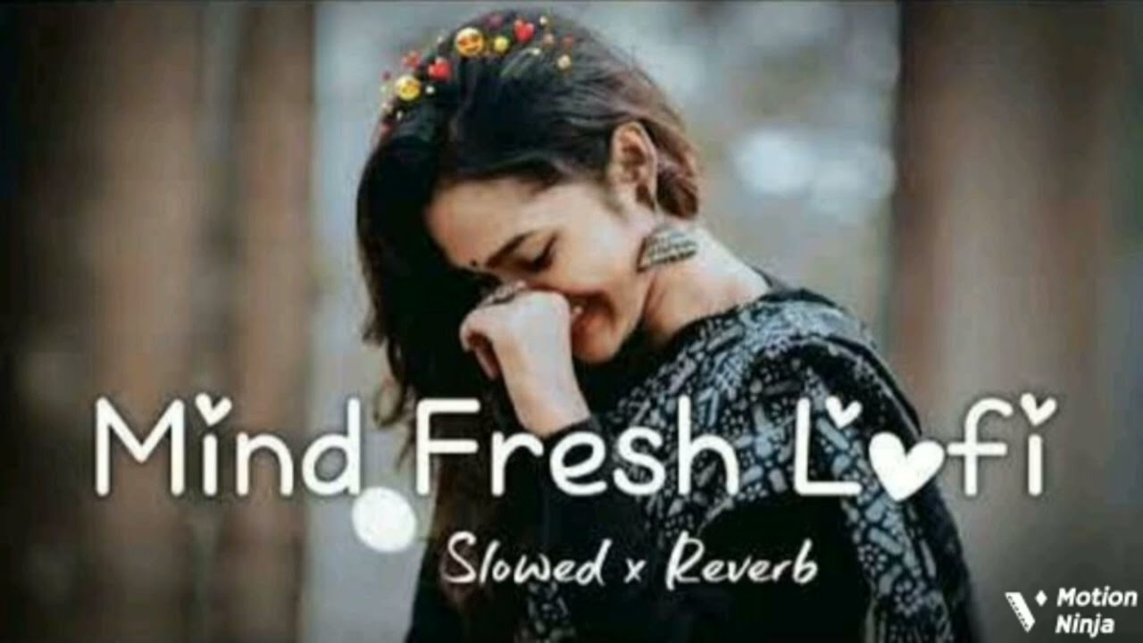 Mind fresh lo-fi song (slowed+reverb) new trending hindi lo-fi chilli song 