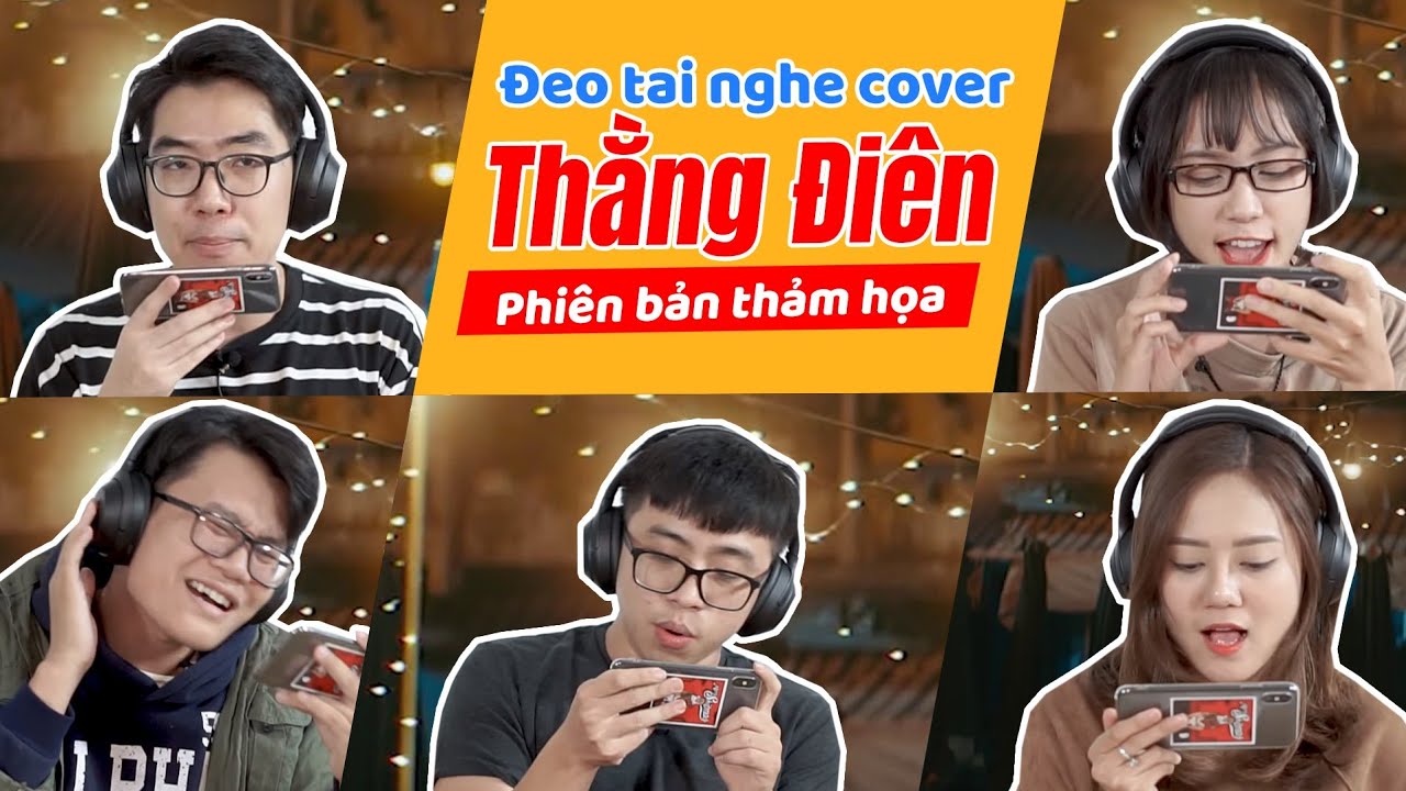 Đeo tai nghe và cover THẰNG ĐIÊN (Phiên bản thảm hoạ, quên lãng luôn đi!!!)