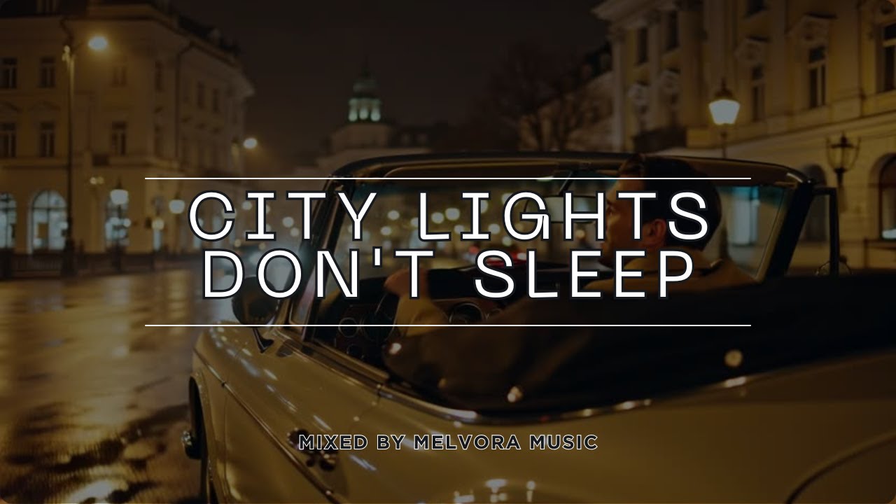City Lights Don’t Sleep –Mixed By MelvoraOne