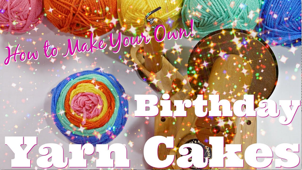 How to make your own Birthday Yarn Cakes