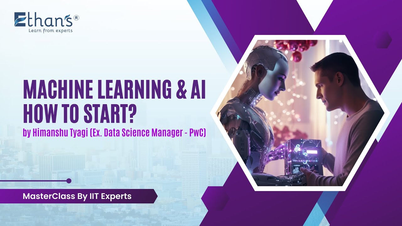 Machine Learning & AI:  How to Start || MasterClass by IIT Experts || Session Recording