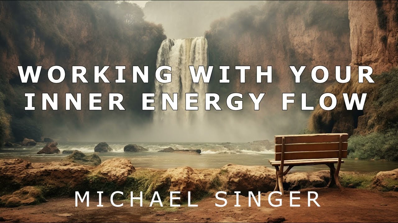 Michael Singer - Working with Your Inner Energy Flow