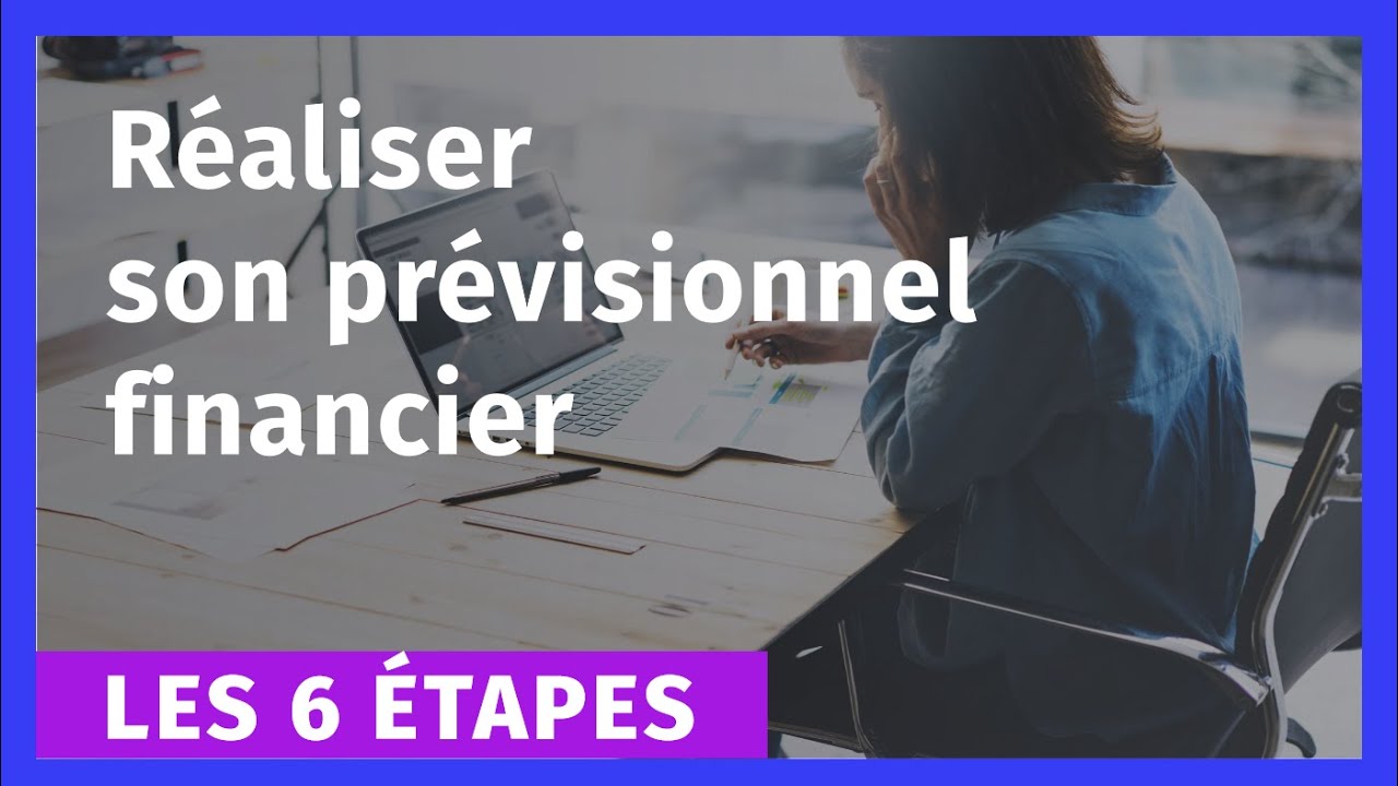 Les 6 étapes pour réaliser son prévisionnel financier