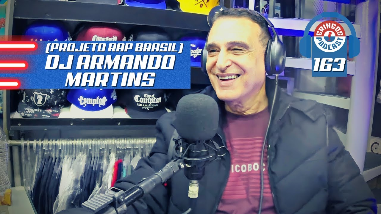 DJ ARMANDO MARTINS (PROJETO RAP BRASIL E CIRCUIT POWER)  - Gringos Podcast #163