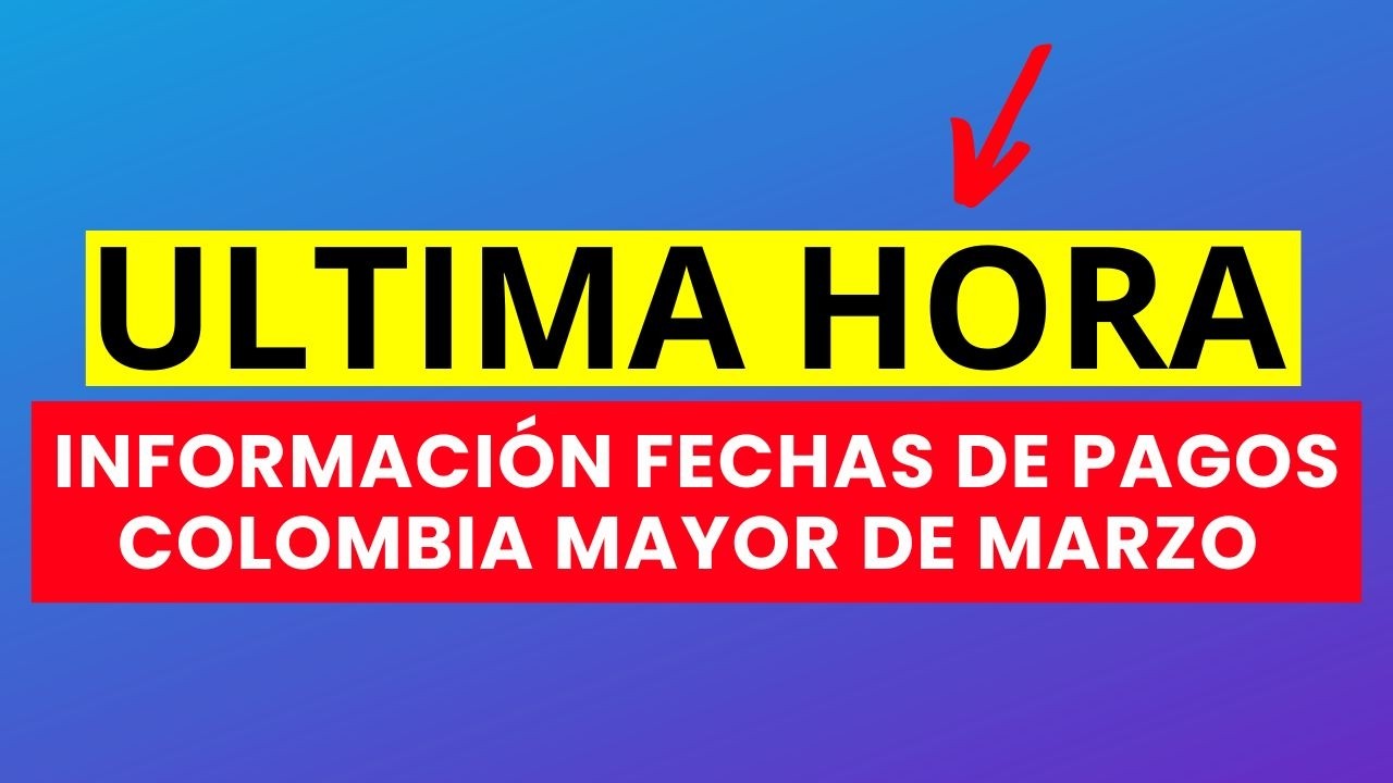 💥AVISO URGENTE ADULTOS MAYORES💥📢INFORMACIÓN FECHAS DE PAGOS COLOMBIA MAYOR DE MARZO 2026💥