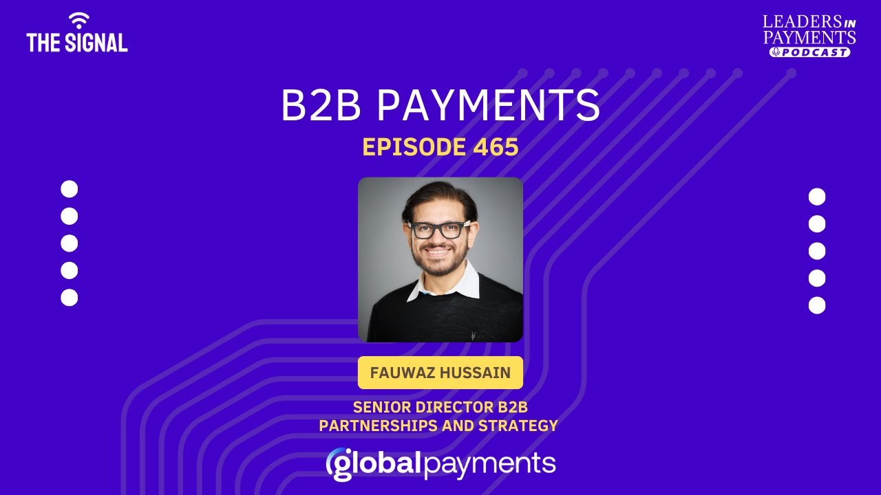 The Signal: Untangling B2B Payments with Fauwaz Hussain, Global Payments | Episode 465