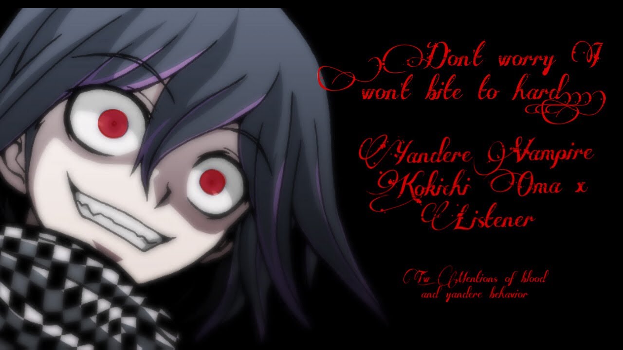 “Don’t worry..I won’t bite too hard..” Yandere Vampire Kokichi Oma x Listener