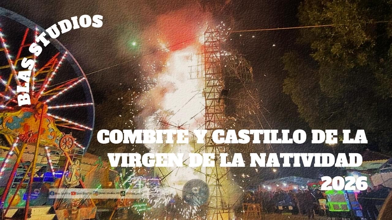 FIESTA PATRONAL COMBITE Y CASTILLO DE LA VIRGEN DE LA NATIVIDAD 2026 - BLAS STUDIOS