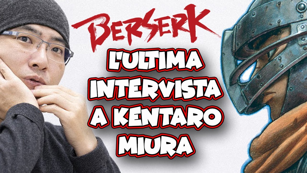 BERSERK: L'ULTIMA INTERVISTA A KENTARO MIURA | Interviste esclusive ai mangaka