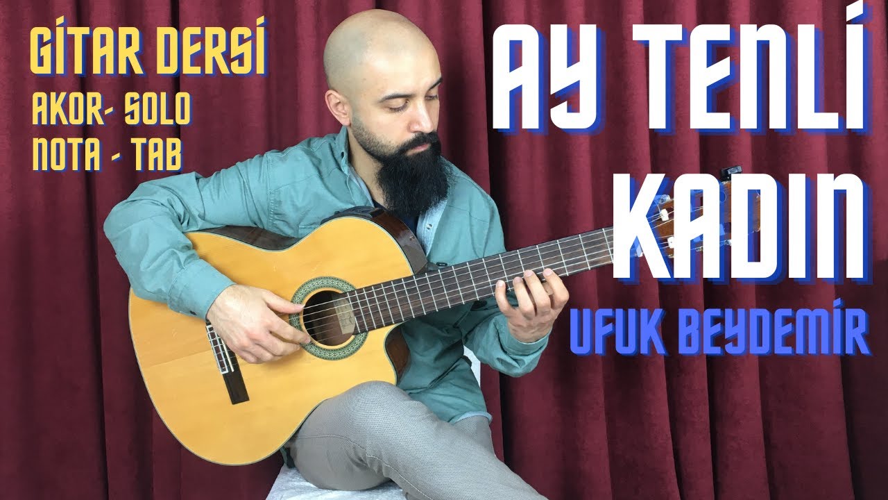 AY TENLİ KADIN NASIL ÇALINIR- UFUK BEYDEMİR ( GİTAR DERSİ ) Akor, Solo, Nota, Tab - Bareli - Baresiz