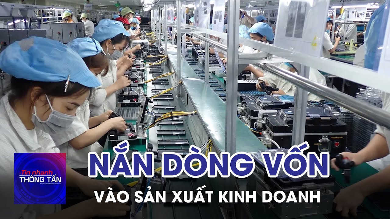 Nắn dòng vốn vào sản xuất kinh doanh | Tin nhanh Thông tấn