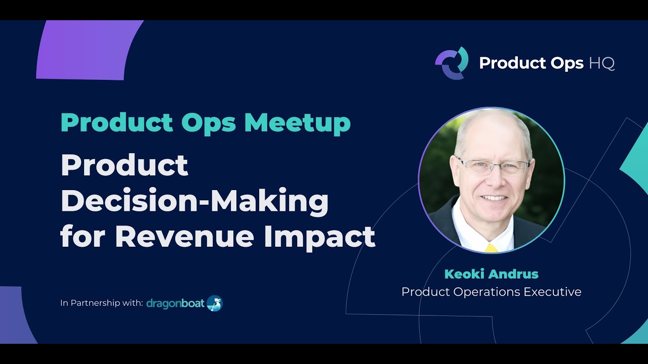 Product Ops HQ Meetup | Product Decision-Making for Revenue Impact