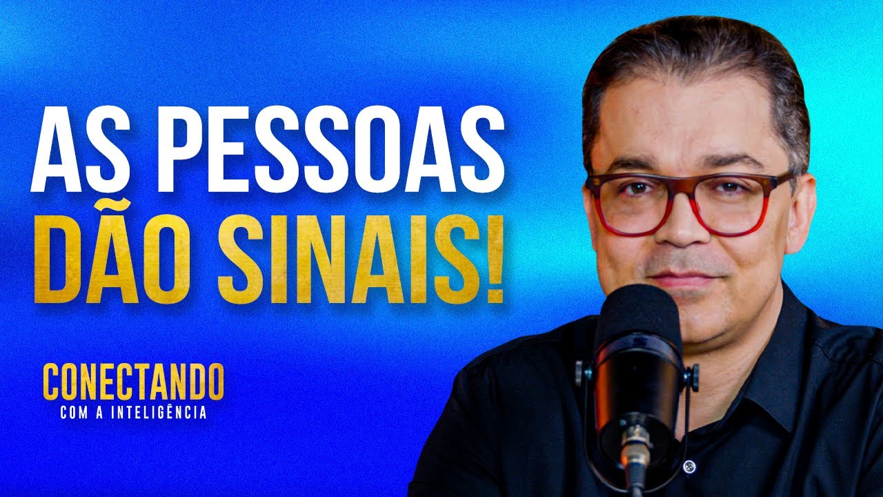 Como identificar os sinais que as pessoas dão? l Conectando com a Inteligência #259
