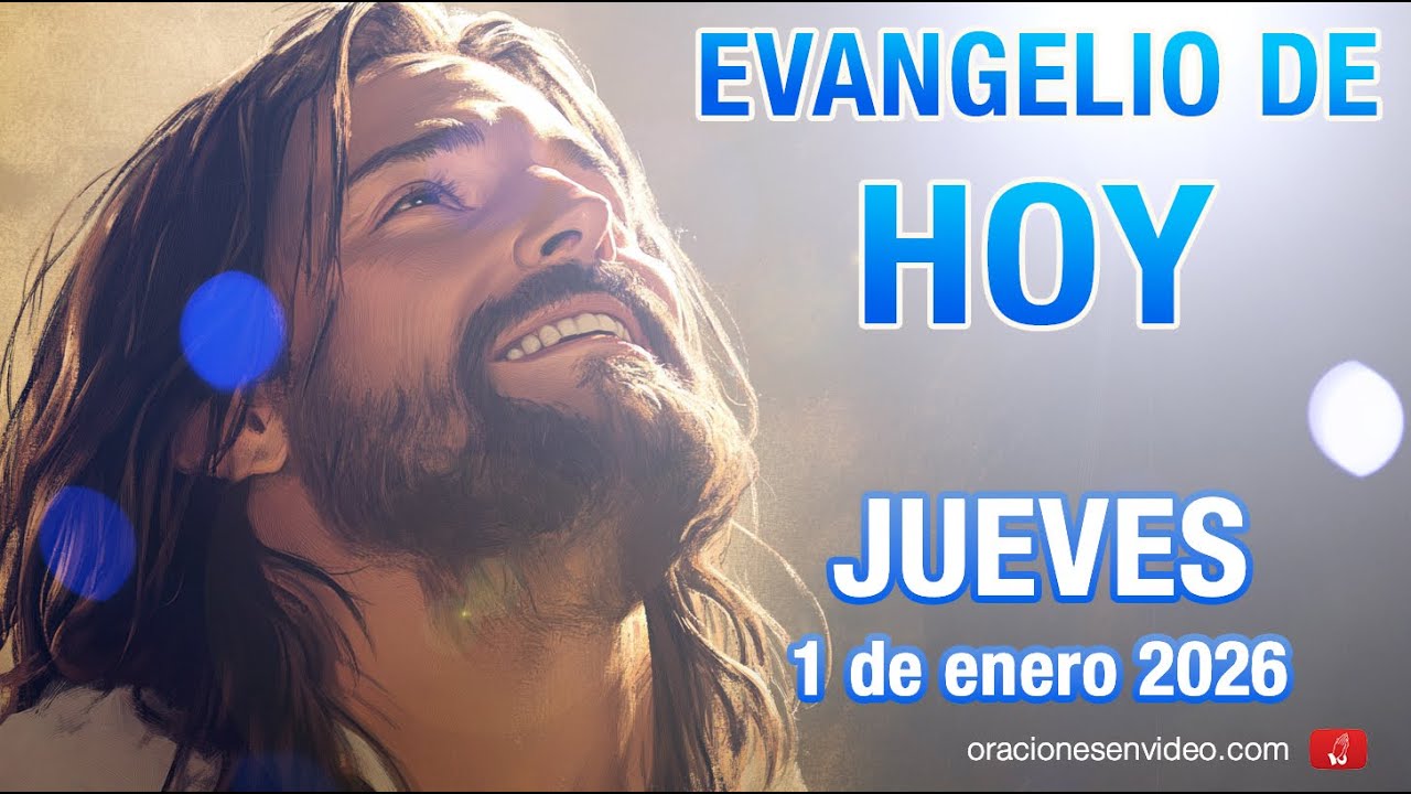 Evangelio de HOY. Jueves 1 de enero 2026 Lc 2,16-21 y le pusieron el nombre de Jesús.