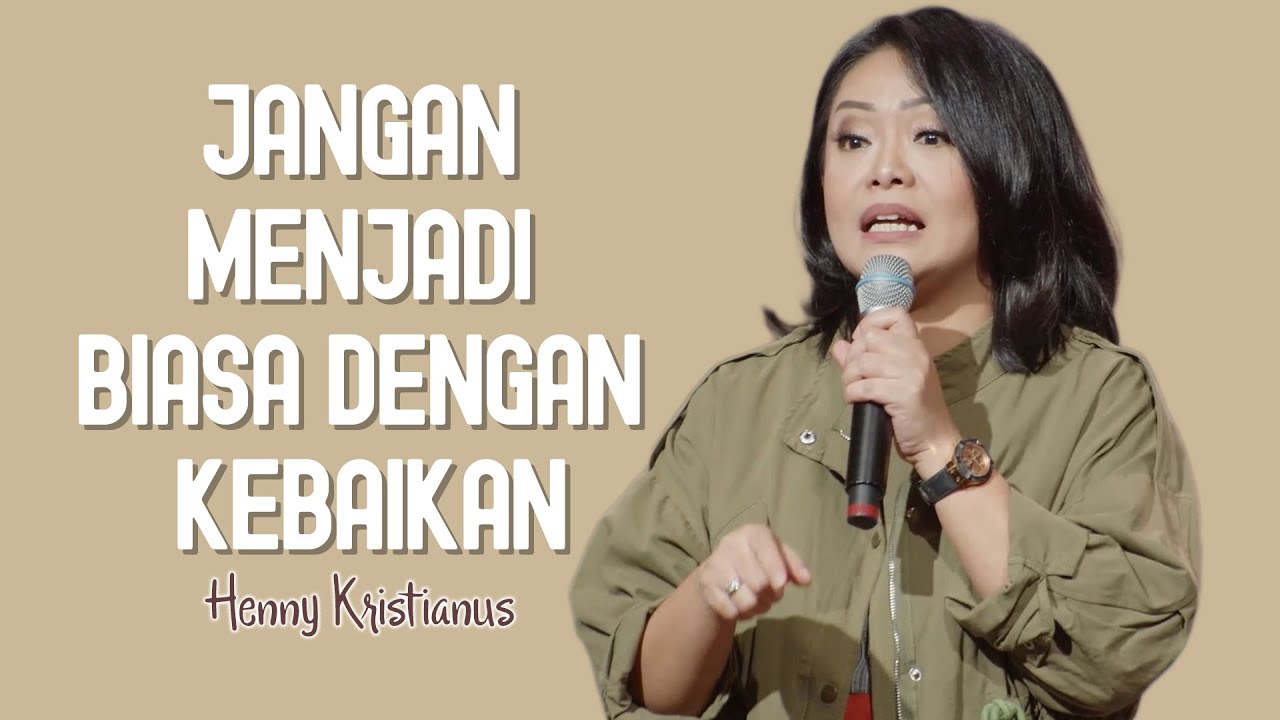 Jangan Menjadi Biasa Dengan Kebaikan - Henny Kristianus