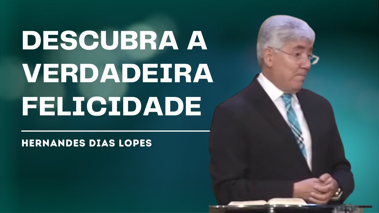 A VERDADEIRA FELICIDADE - Hernandes Dias Lopes