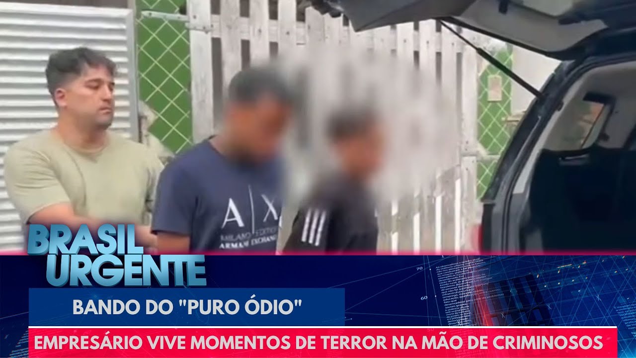 Bando do "Puro Ódio": empresário vive momentos de terror | Brasil Urgente