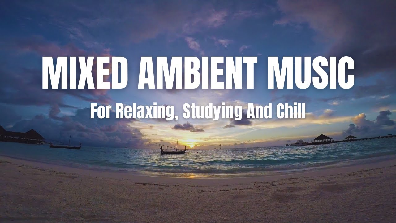 Mixed Ambient Music with Sunset Background - Relaxing, Chillout, Studying