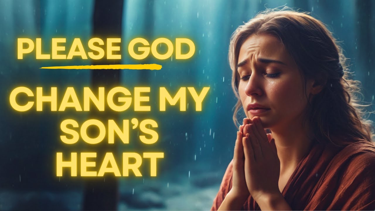 Powerful Prayer To Change Your Son's Heart | For Transformation, Guidance and Wisdom