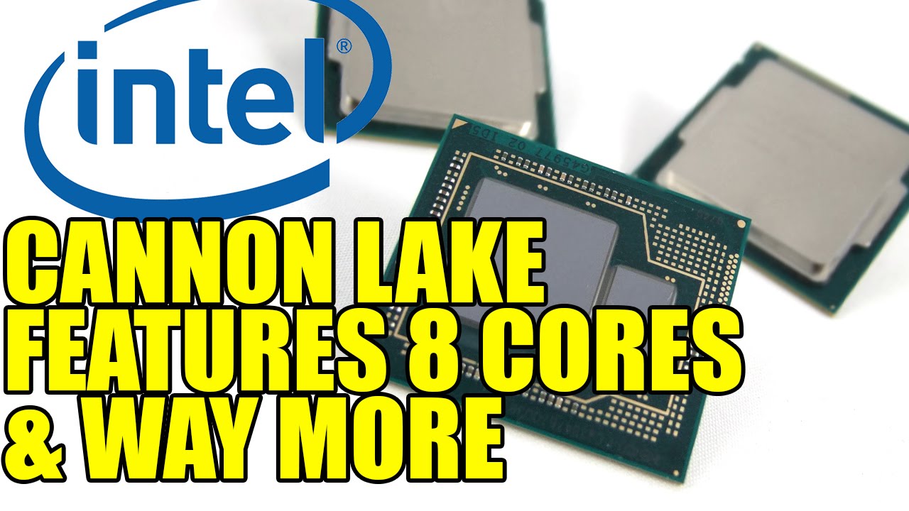 Intel Cannon Lake оснащен 8-ядерным конвергентным процессором и 10-нм техпроцессом