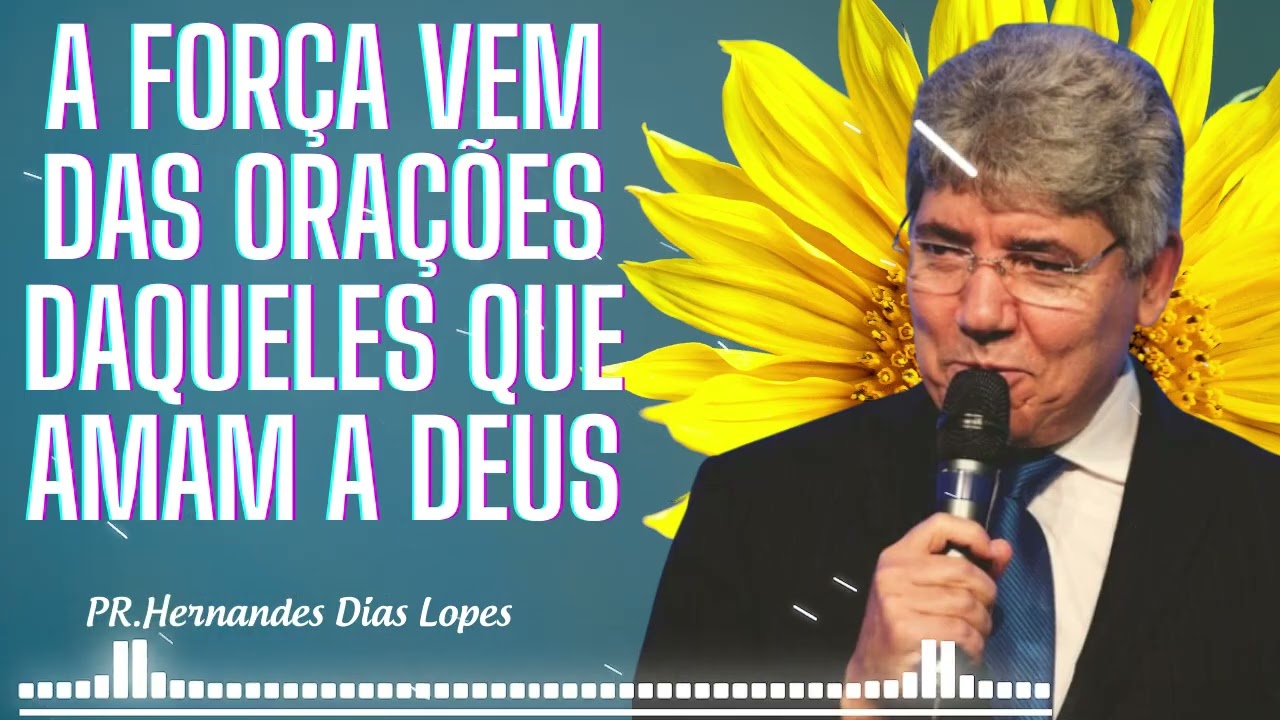 Força através das orações de todos nós por um futuro melhor - Hernandes Dias Lopes